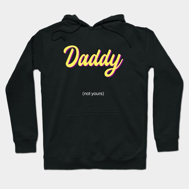 daddy - not yours Hoodie by purplecrowshub